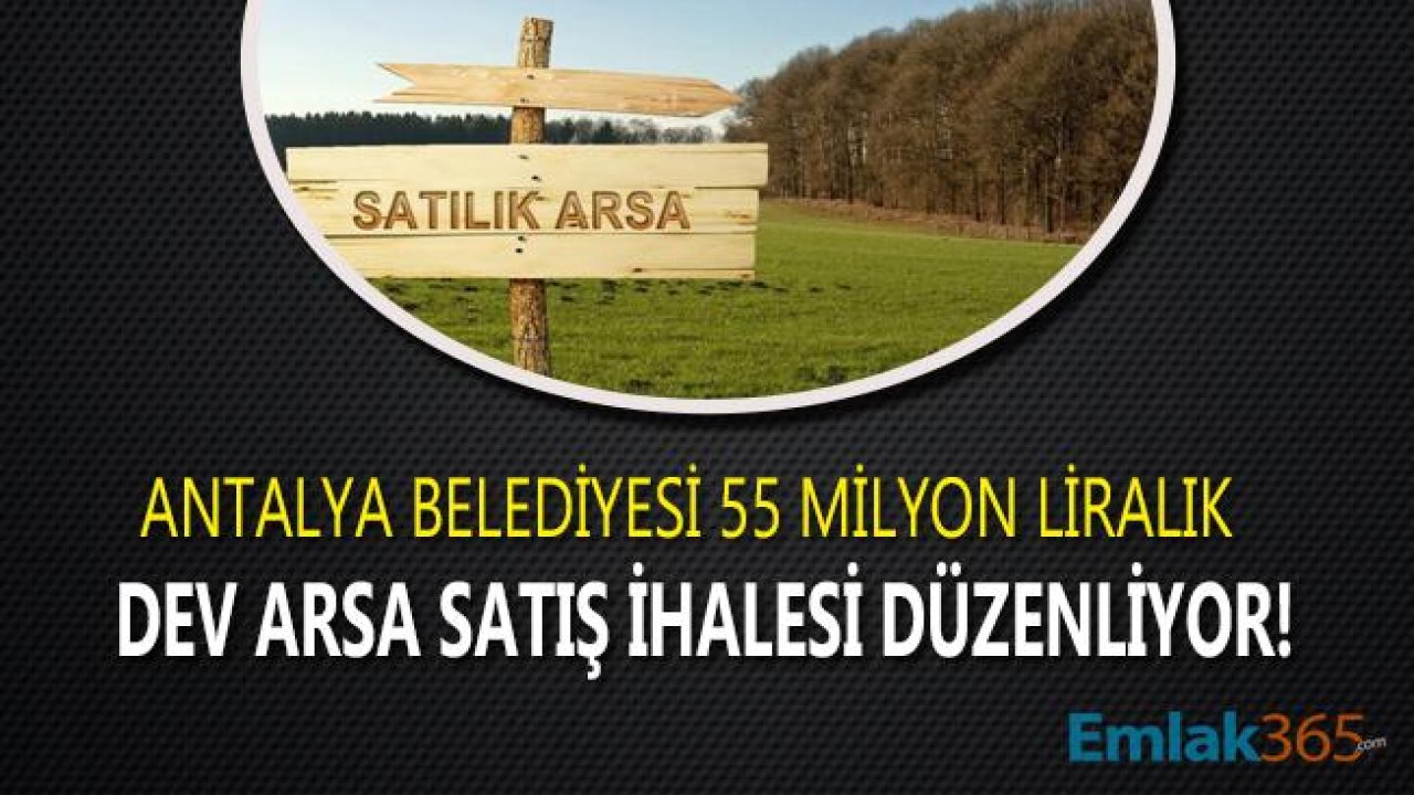 Antalya Büyükşehir Belediyesi 55 Milyon Liralık Dev Arsa İhalesi Düzenliyor