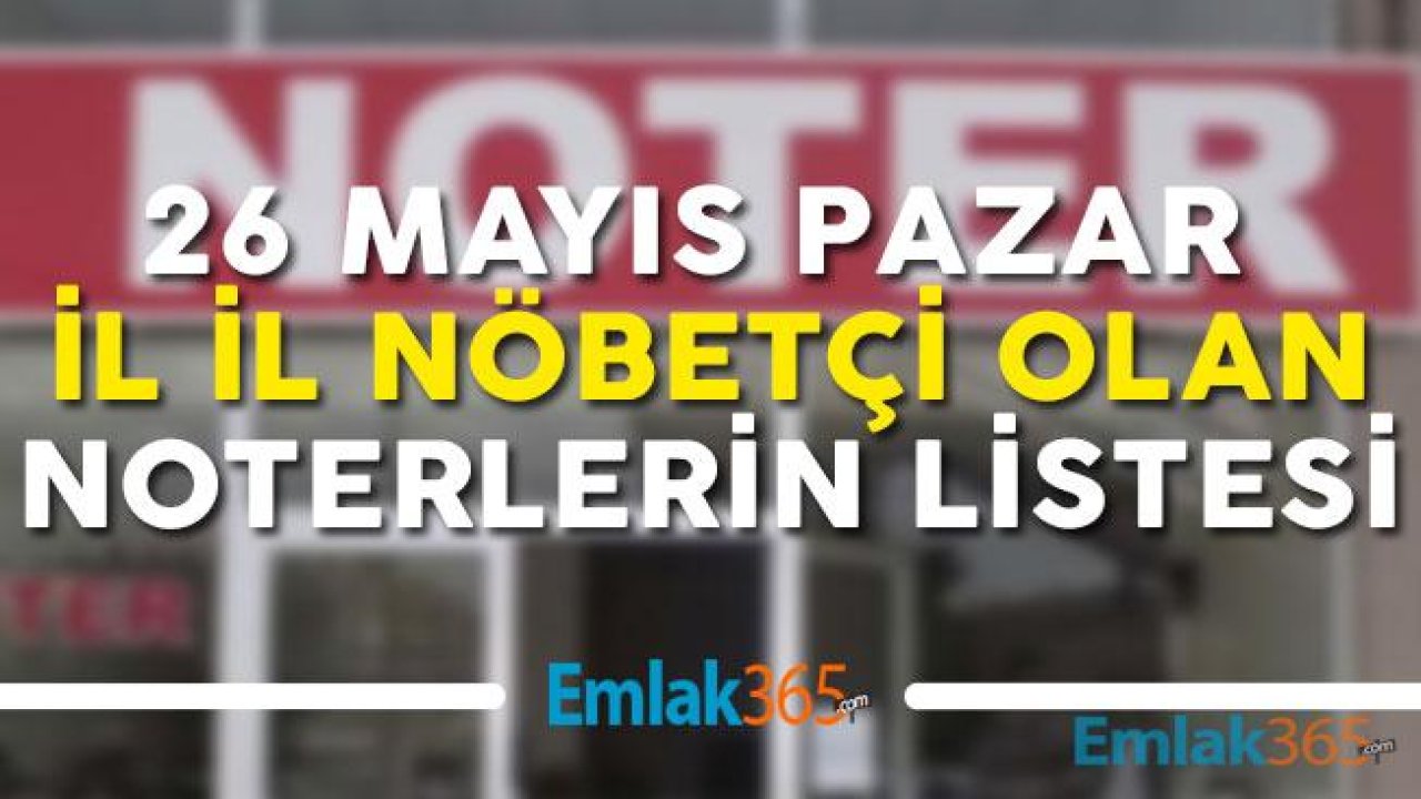 Türkiye Noterler Birliği 26 Mayıs Pazar Günü Nöbetçi Olan Noterler Listesi