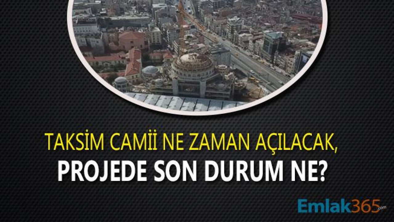 Taksim Camii Son Durum, Ne Zaman Açılacak 2019?