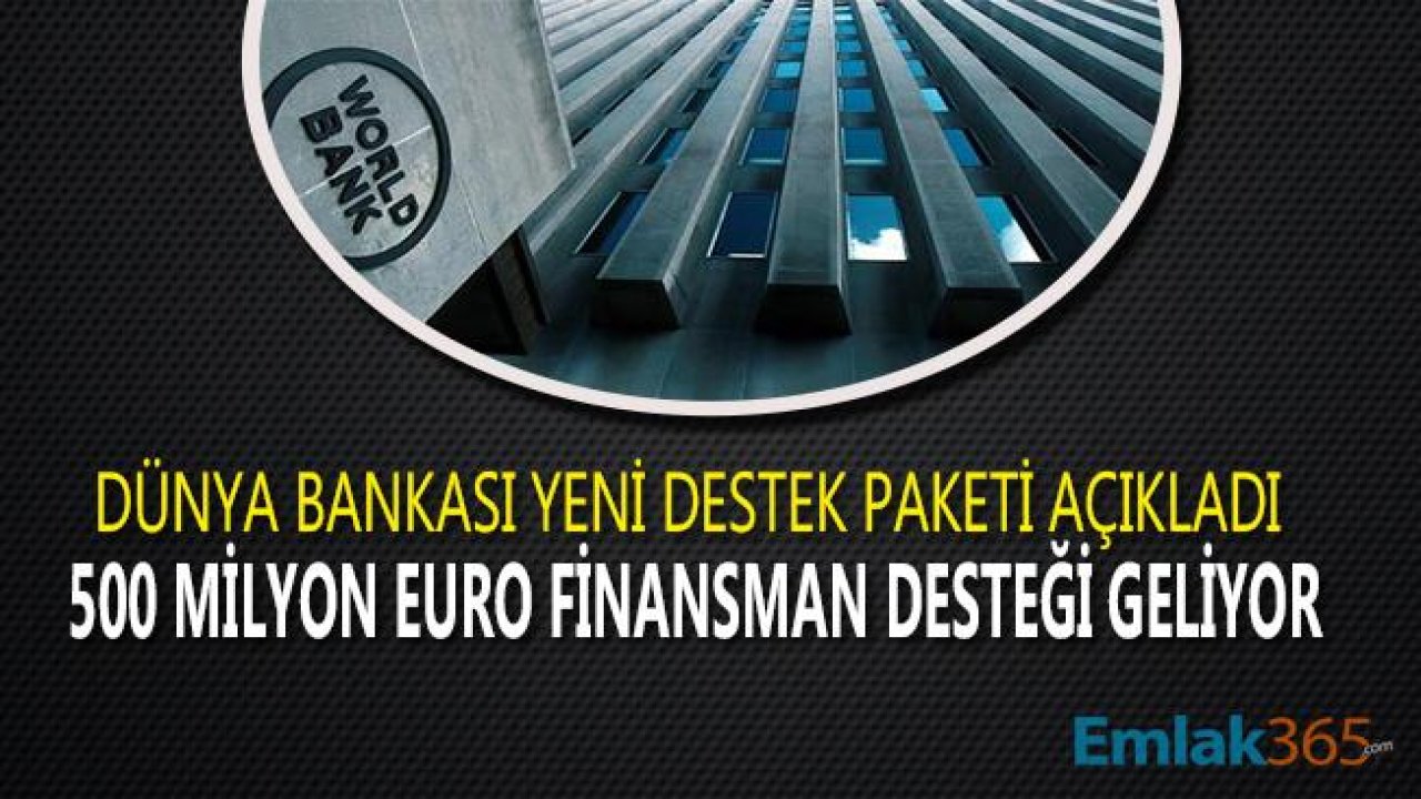 Dünya Bankası Türkiye'ye 500 Milyon Euroluk Yeni Kredi Paketi!