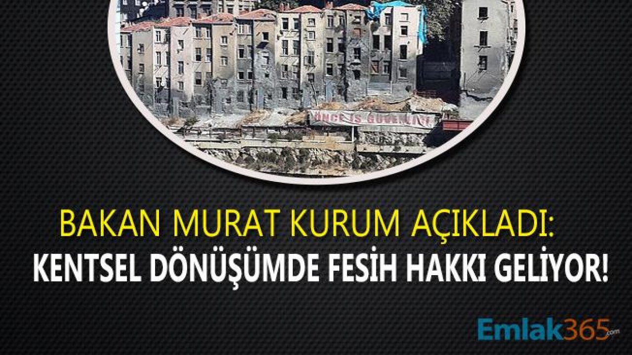 Bakan Kurum Açıkladı! Kentsel Dönüşümde Tek Taraflı Fesih Hakkı Geliyor