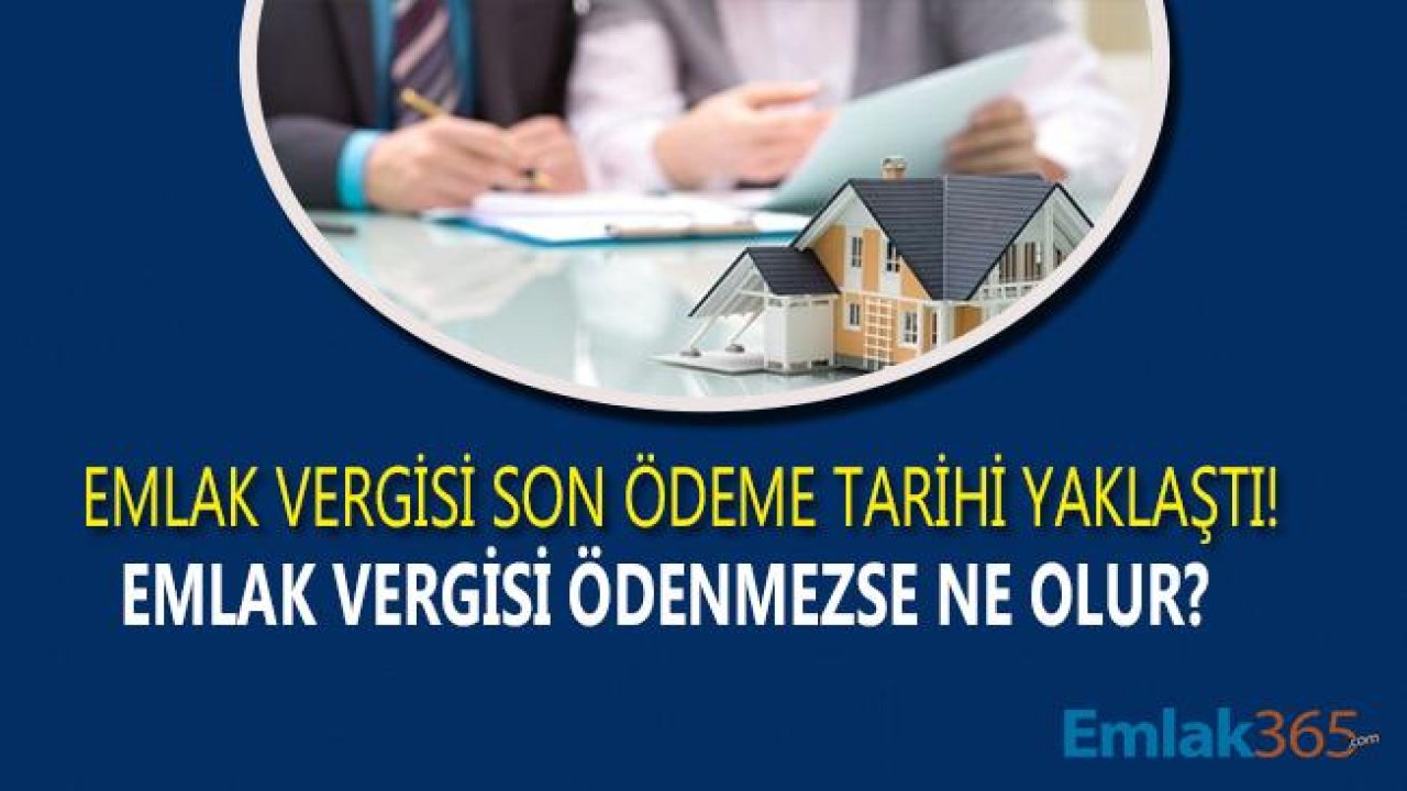 Emlak Vergisi Son Ödeme Tarihi Yaklaştı! Emlak Vergisi Ödenmezse Ne Olur?