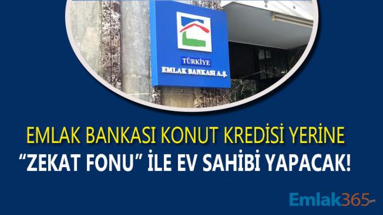 Emlak Katılım Bankası Konut Kredisi Yerine Zekat Fonu İle Ev Sahibi Yapacak!