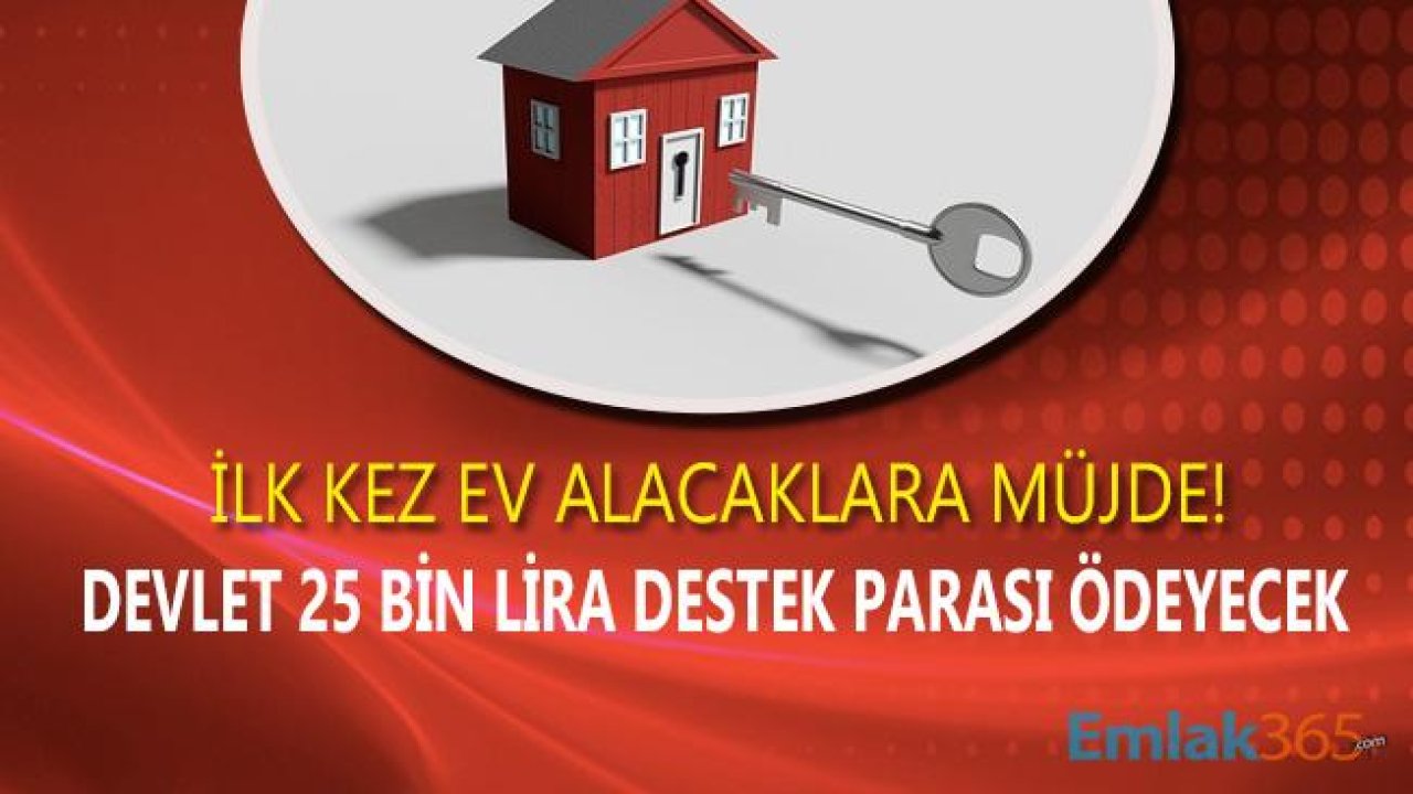 İlk Kez Ev Alana 25 Bin Lira Devlet Hibe Desteği Nasıl Alınır?