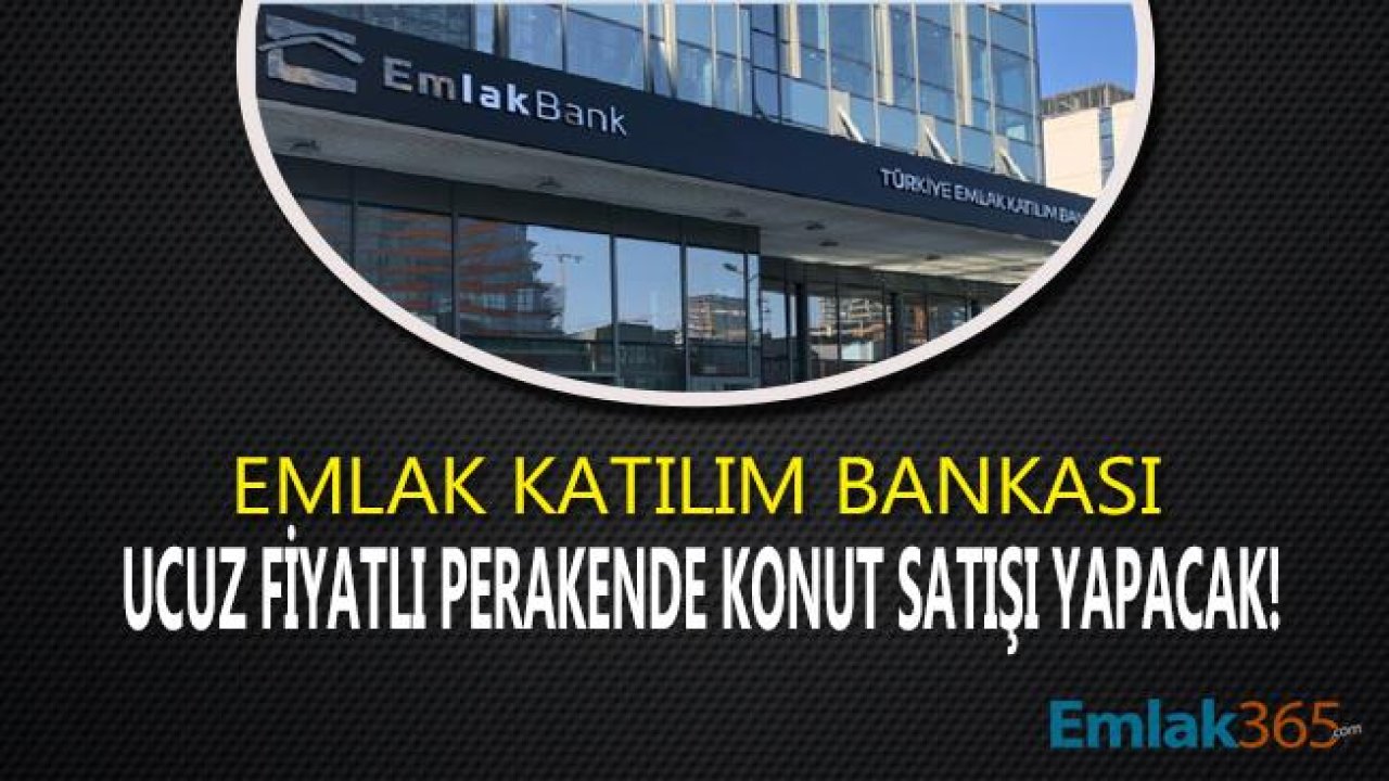 Emlak Katılım Bankası Müteahhitlerden Aldığı Evleri Vatandaşa Satacak!