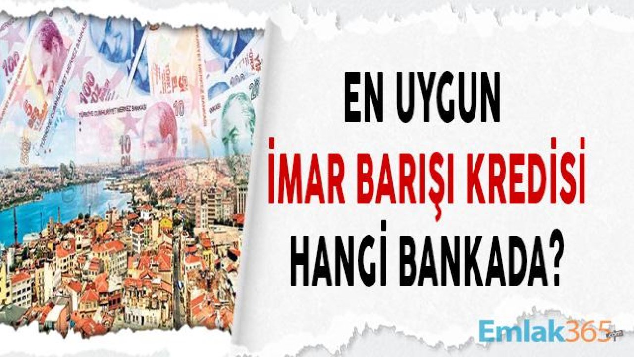 İmar Barışı Kredisi Faiz Oranları Güncellendi! En Uygun Yapı Kayıt Belgesi Kredisi Hangi Bankada 2019?