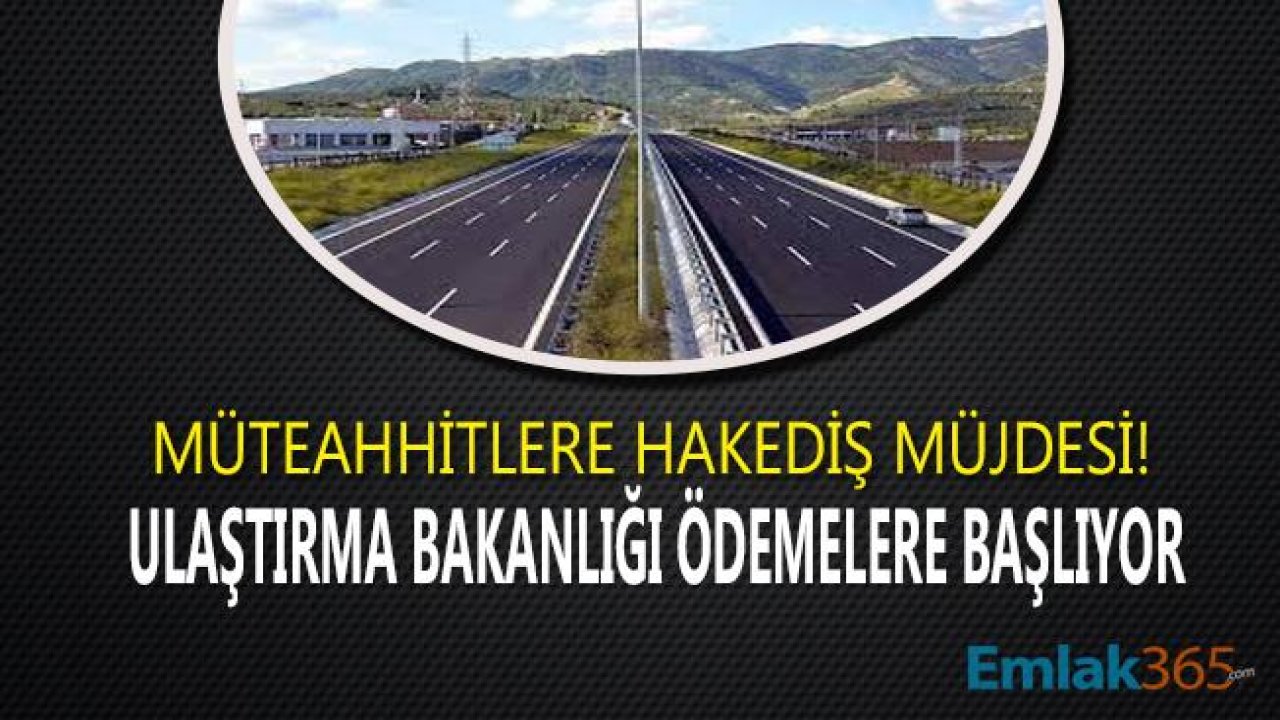 Müteahhitlerine Hakediş Müjdesi! Karayolları Genel Müdürlüğü Ödemeleri Başlıyor