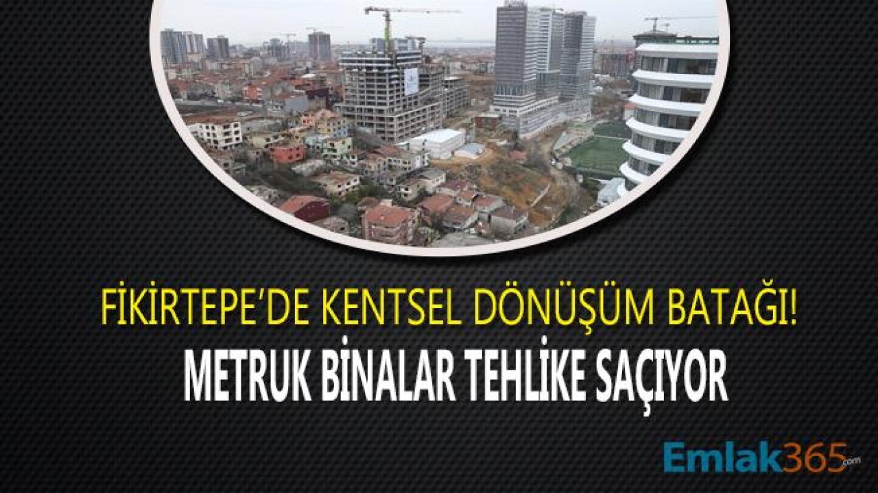 Fikirtepe'de Kentsel Dönüşüm İçin Boşaltılan Binalar Tehlike Saçıyor!