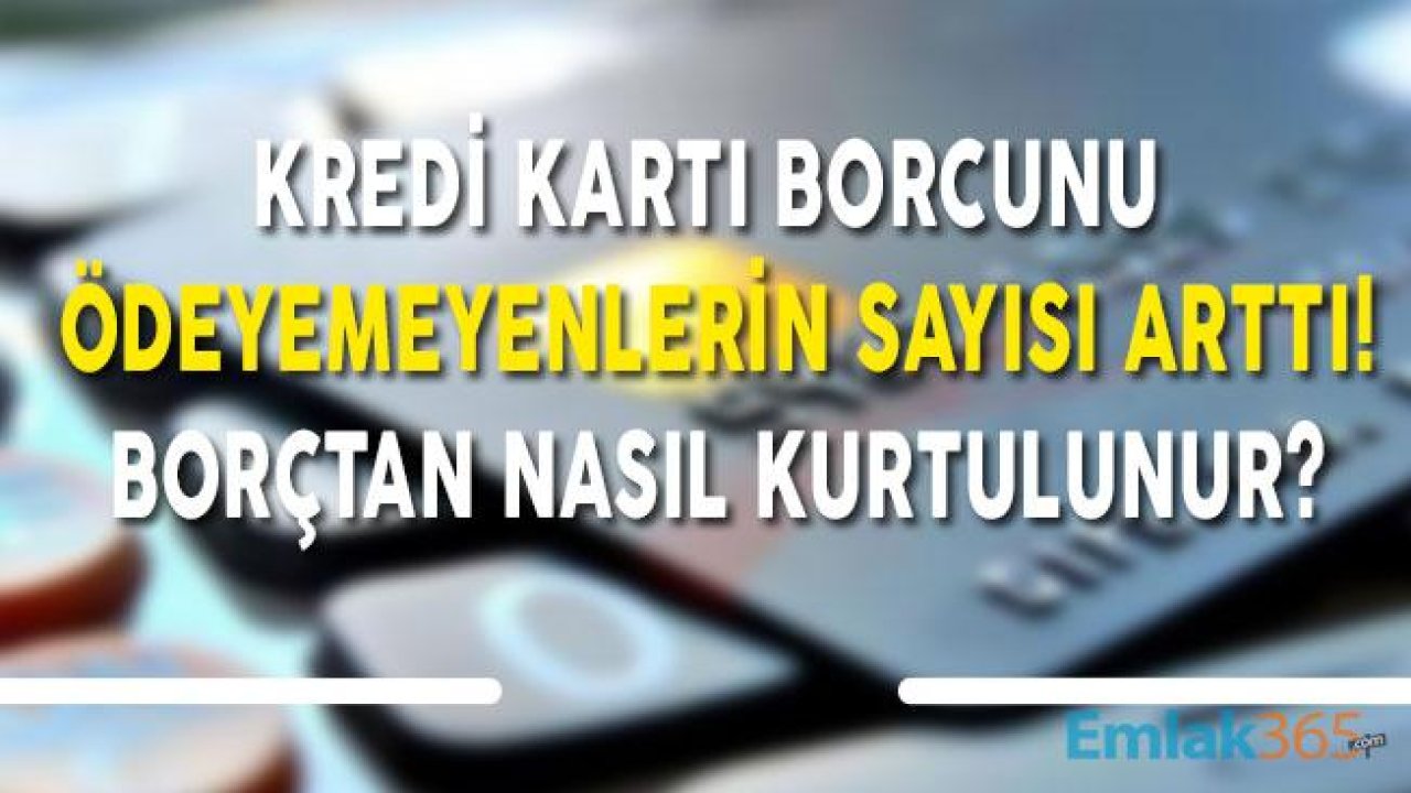 Kredi Kartı Borcunu Ödeyemeyenler Yüzde 14 Arttı! Borç Batağından Nasıl Kurtulunur?