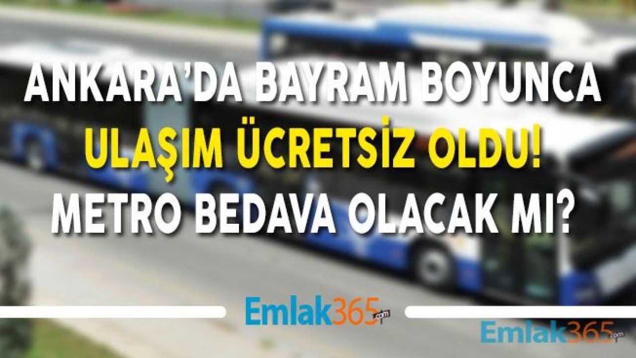 Ankara'da Bayram Boyunca Ulaşım Ücretsiz! Bayramda Metro Ücretsiz Mi?