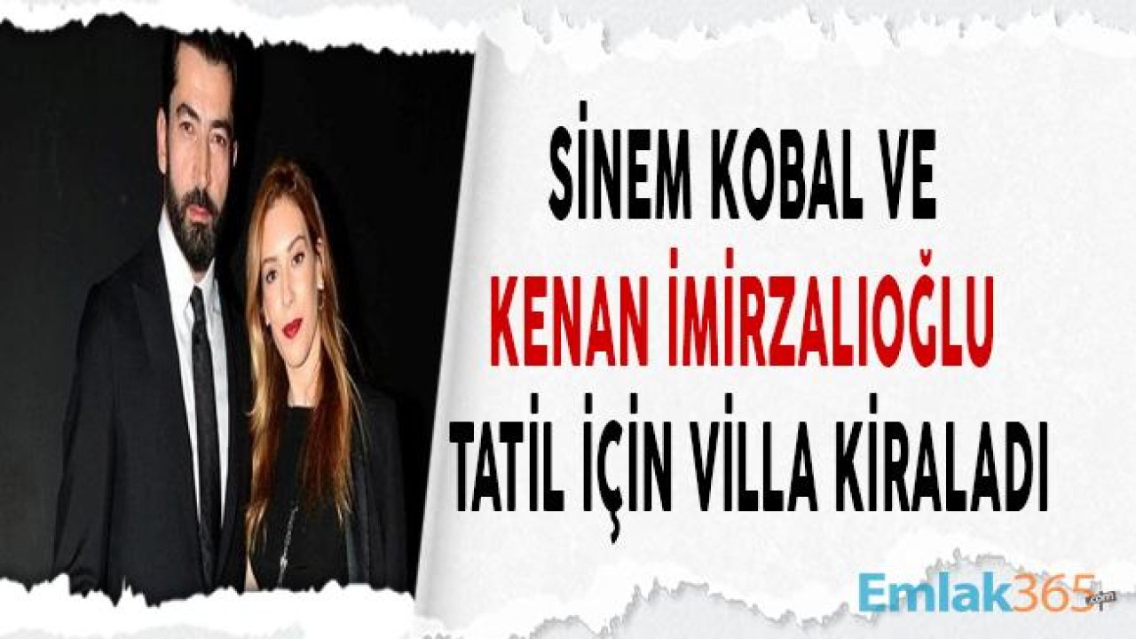 Kenan İmirzalıoğlu ile Sinem Kobal Marmaris'te Villa Kiraladı