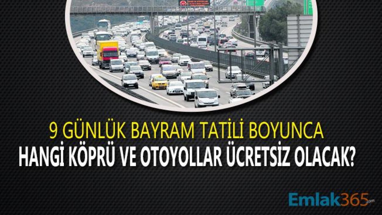 Son Dakika! Bakan Turhan Açıkladı Bayramda Köprü ve Otoyollar Ücretsiz