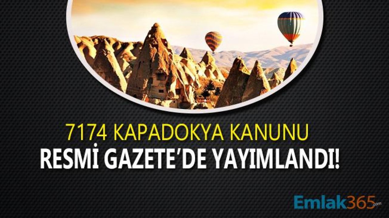 7174 Kapadokya Alanı Hakkında Kanun Resmi Gazete İle Yayımlandı!