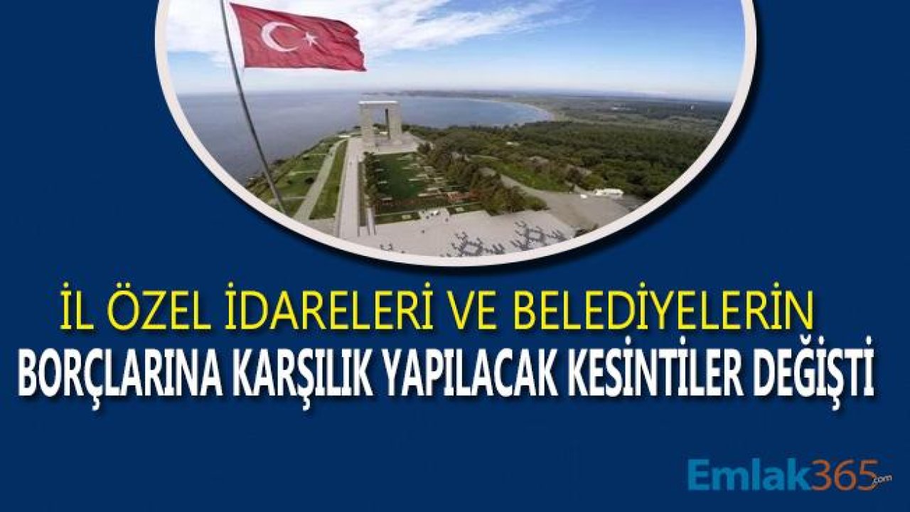 İl Özel İdareleri ve Belediyelerin Borçlarına Karşılık Yapılacak Kesintiler Değişti!