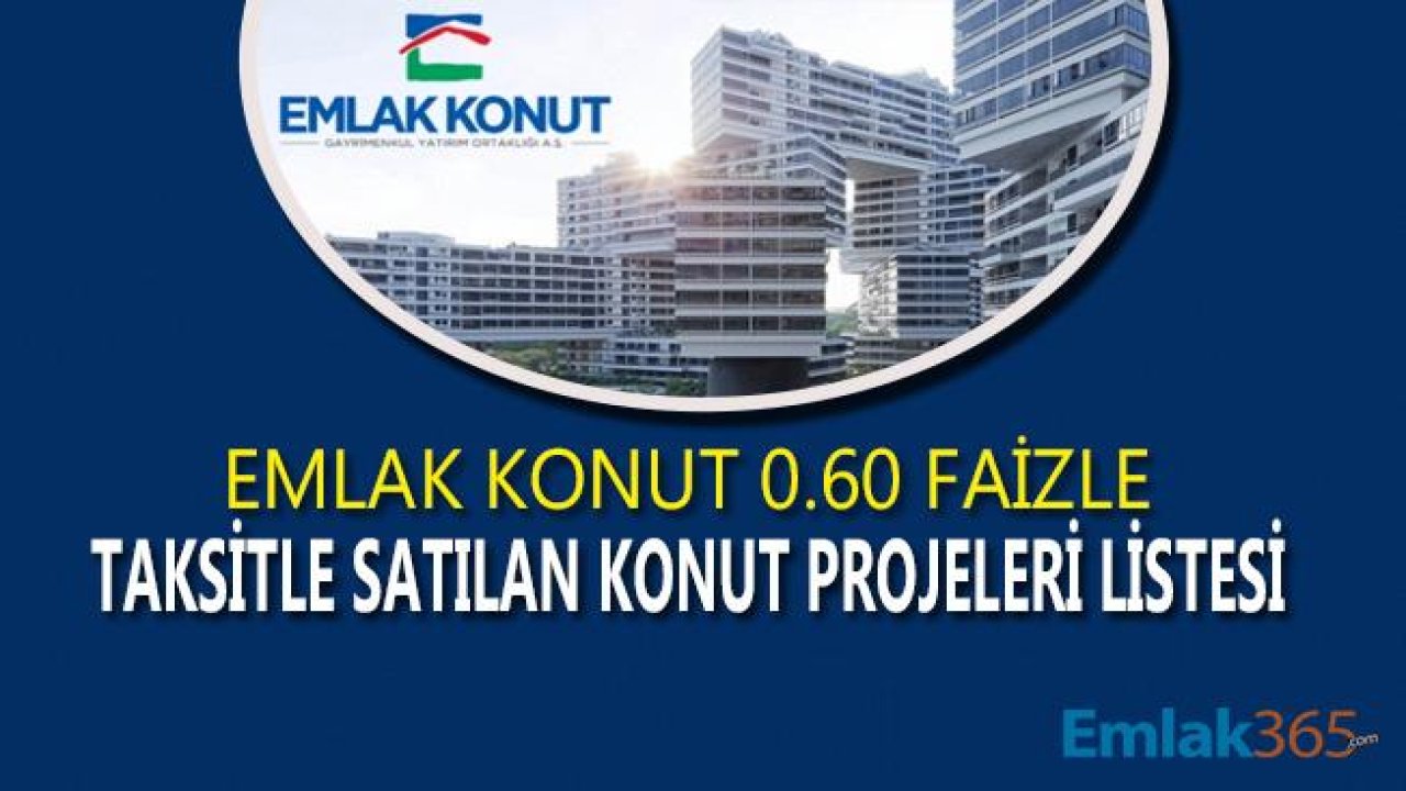 Emlak Konut GYO Konut Kredisiz 120 Ay Taksitle Ev Sahibi Yapacak Konut Projeleri Listesi