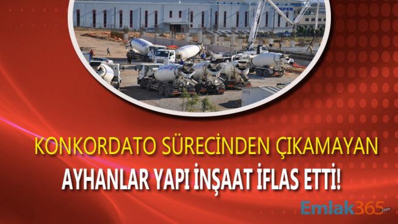 Konkordato Sürecinden Çıkamayan Ayhanlar Yapı İnşaat İflas Etti