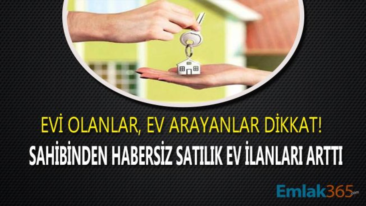 Evi Olanlar Dikkat! "Sahibinden Habersiz Satılık Ev" İlanı Yayılıyor