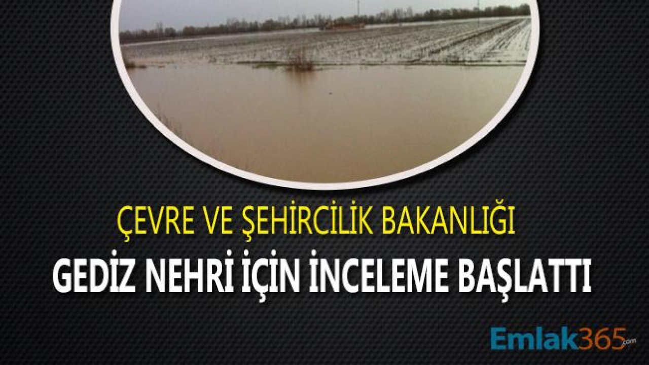 Çevre ve Şehircilik Bakanlığı Gediz Nehri İçin İnceleme Başlattı!