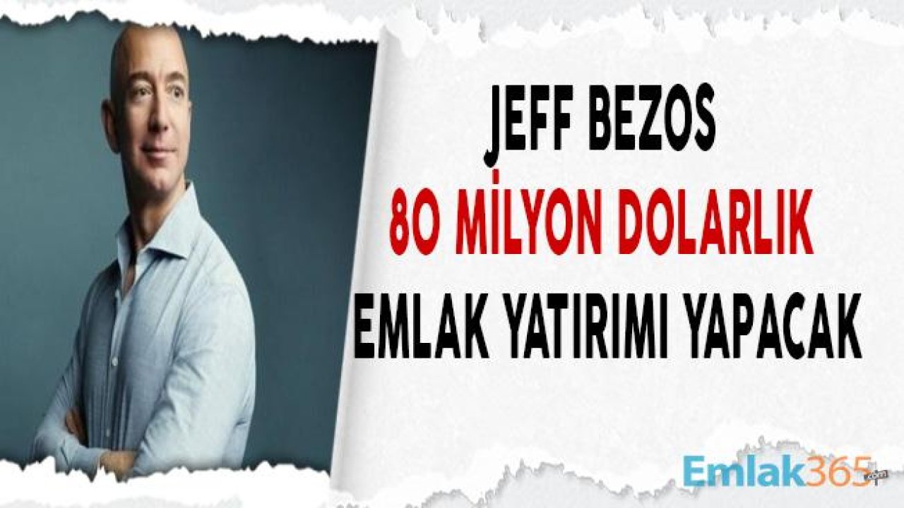 Jeff Bezos 80 Milyon Dolara Manhattan'da Ev Almaya Hazırlanıyor!