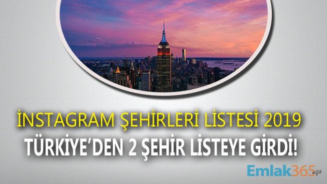 2019 İnstagram Şehirleri Listesi Açıklandı! Türkiye'den 2 Şehir Listeye Girdi