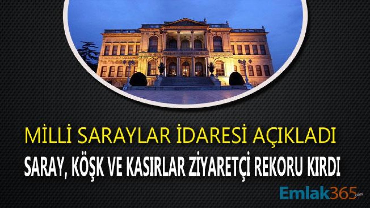 Milli Saraylar, Köşk ve Kasırları 3 Ayda 335 Bin Turist Ziyaret Etti!