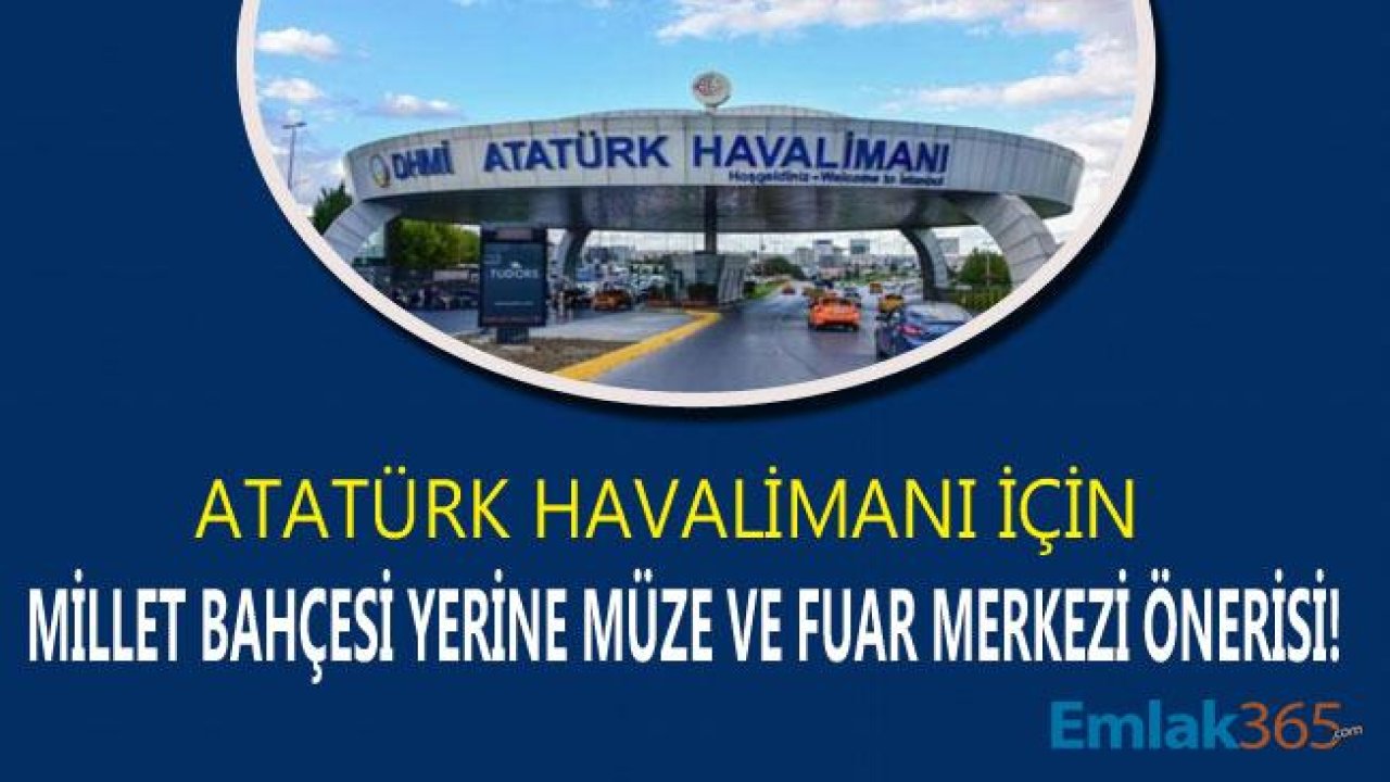 Kapatılan Atatürk Havalimanı Açık Hava Müzesi ve Fuar Merkezi Olursa Yıllık 5 Milyar Dolar Kazandırır!