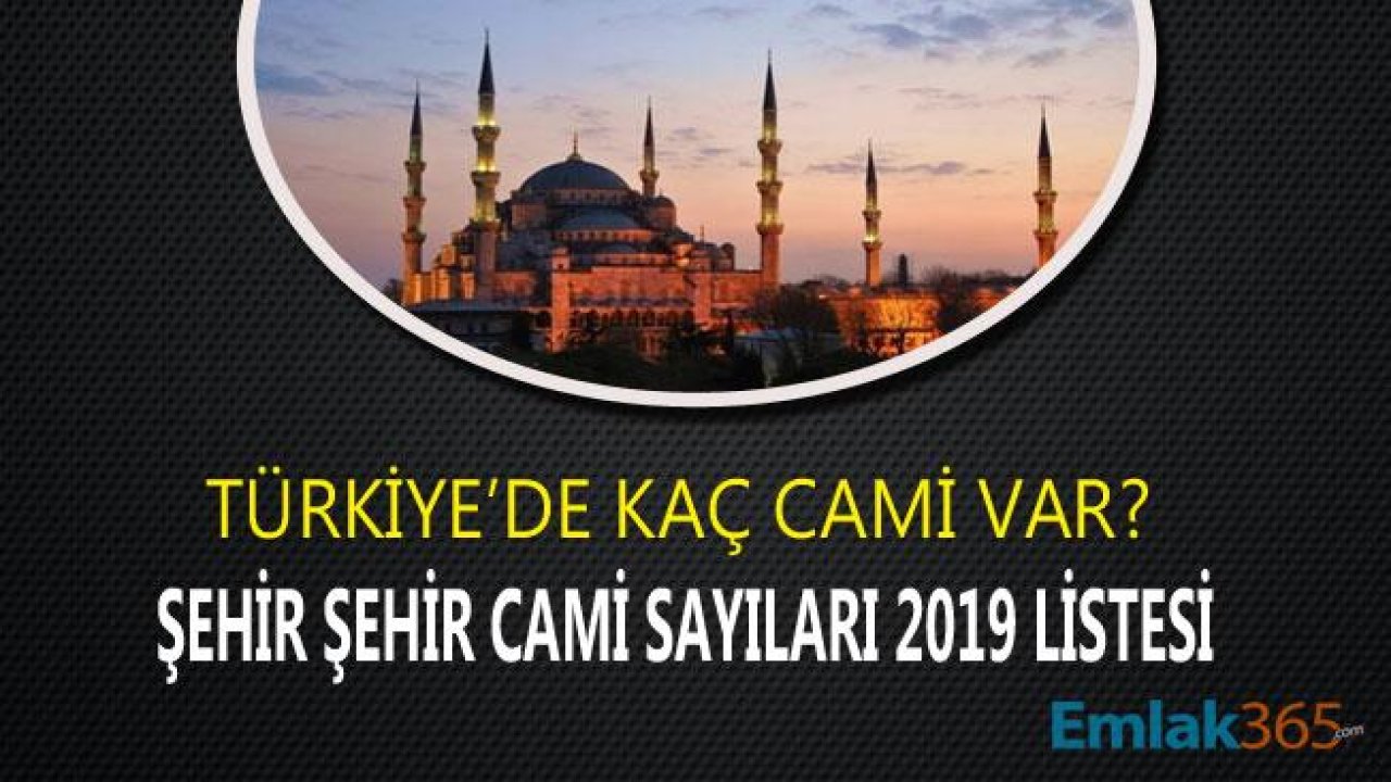 Türkiye'de Kaç Cami Var? Şehirlere Göre Camii Sayıları 2019 Listesi