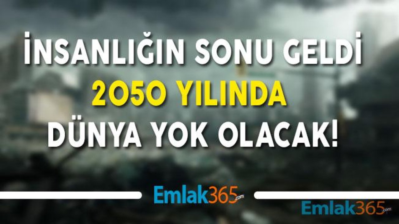 İklim Değişikliği Dünyanın Sonunu Getirecek, 2050 Yılında İnsanlık Yok Olacak!