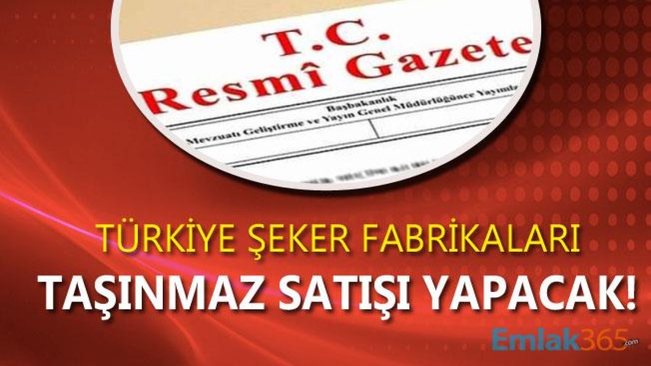 Şeker Fabrikaları Özelleştirme Yöntemi İle 3 Taşınmaz Satışı Yapacağını Duyurdu!