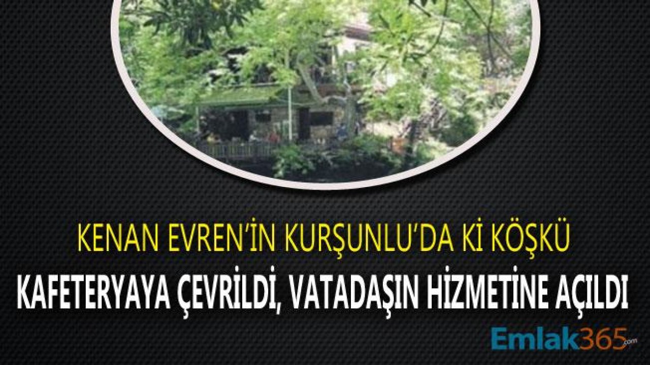 Kenan Evren'in Antalya'da Ki Köşkü Kafeterya Oldu!