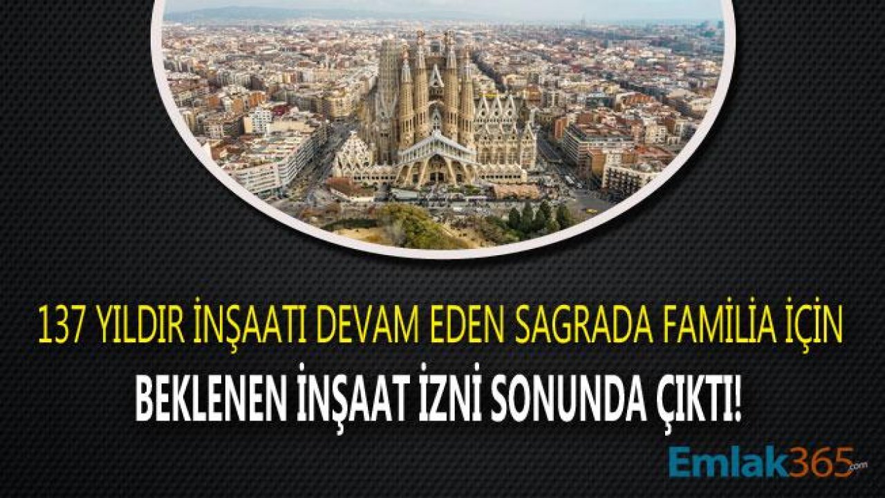 Sagrada Familia 137 Yıl Sonra İnşaat İzni Alabildi!