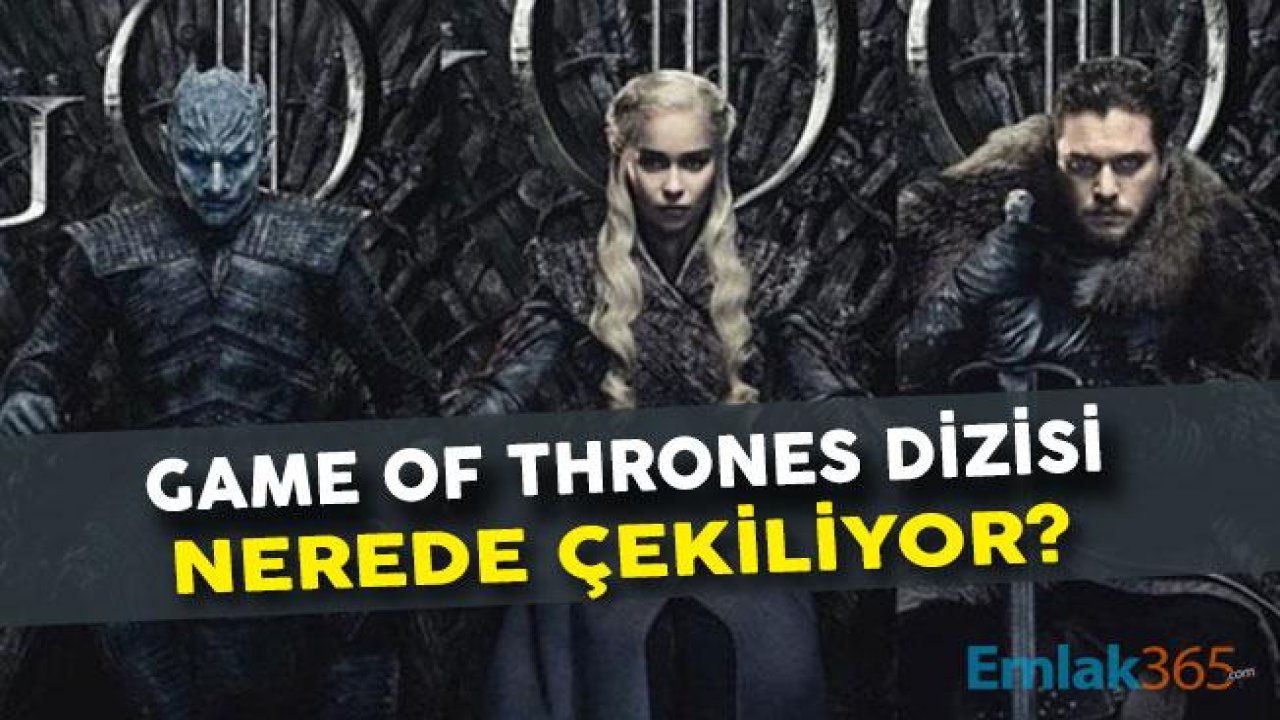 Game of Thrones Dizisi Nerede Çekiliyor?