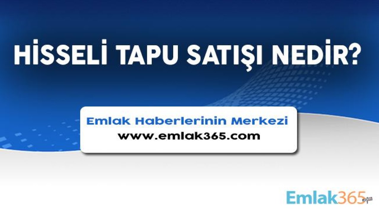 Hisseli Tapu Satışı Nedir?