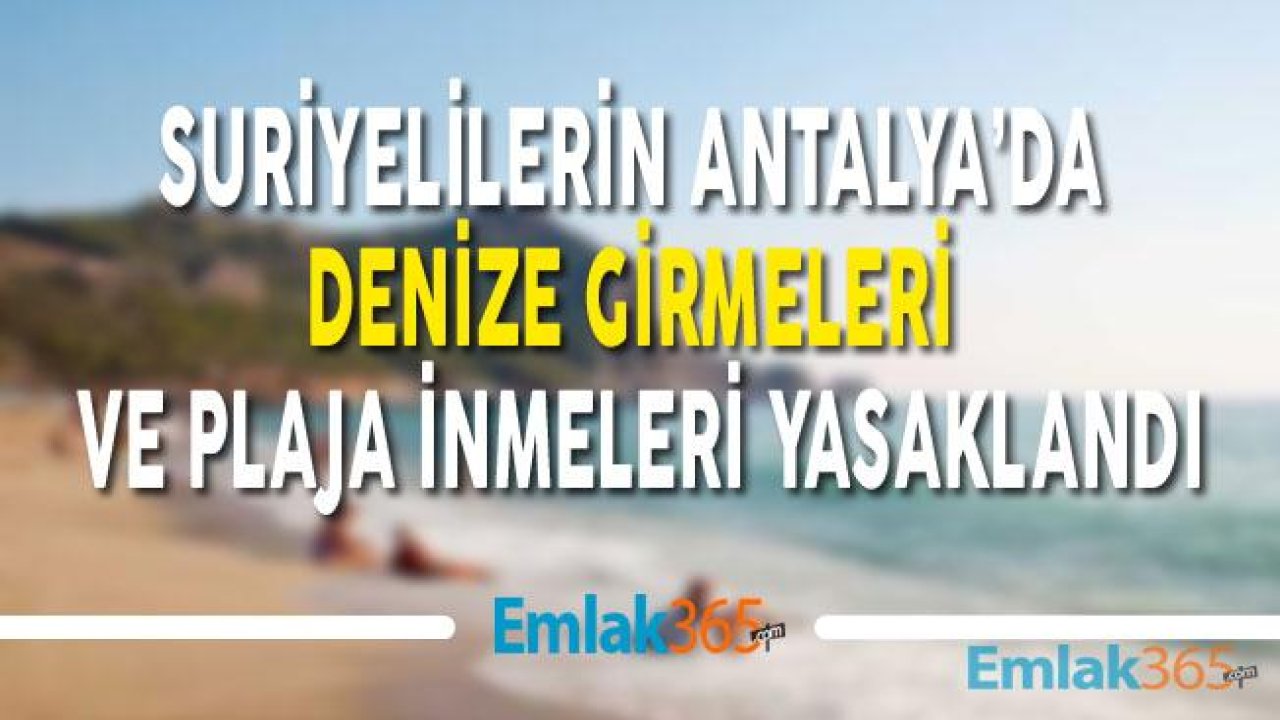 Suriyelilere Plaj Yasağı Kapsamı Genişliyor! Antalya'da Suriyelilerin Plaja Girmesi Yasaklandı