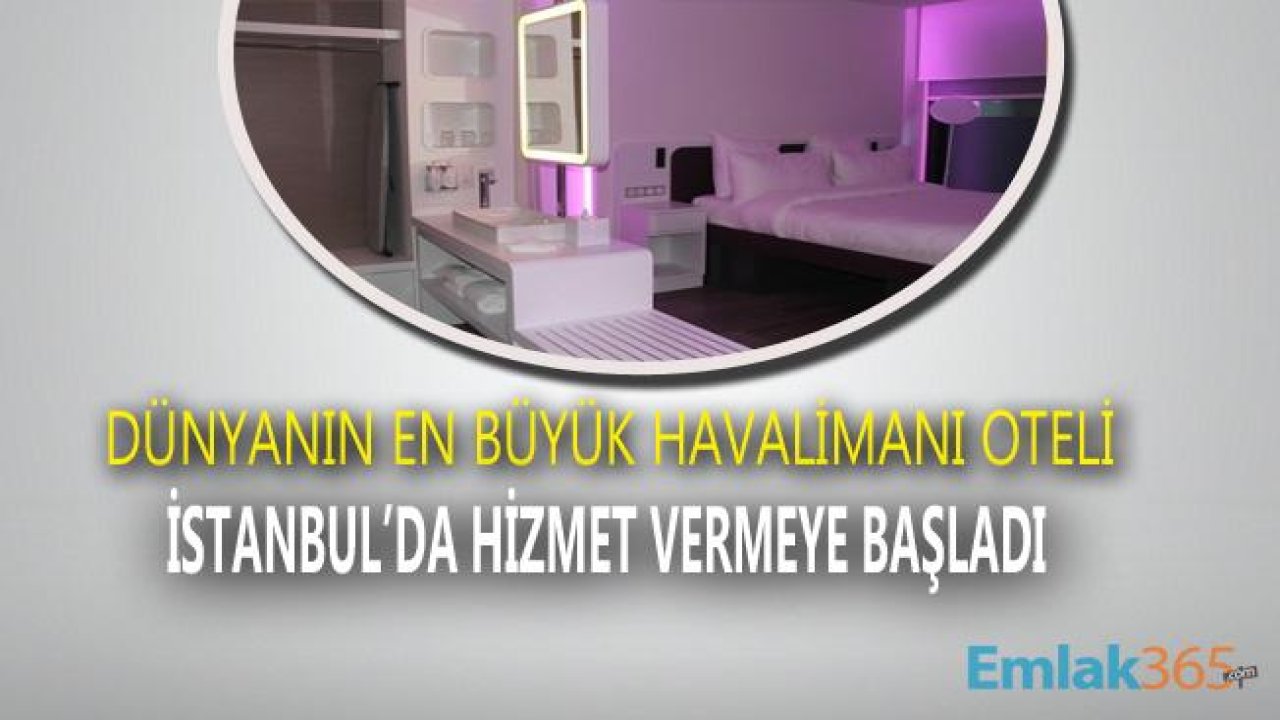 Dünyanın En Büyük Havalimanı Oteli İstanbul'da Hizmet Vermeye Başladı!