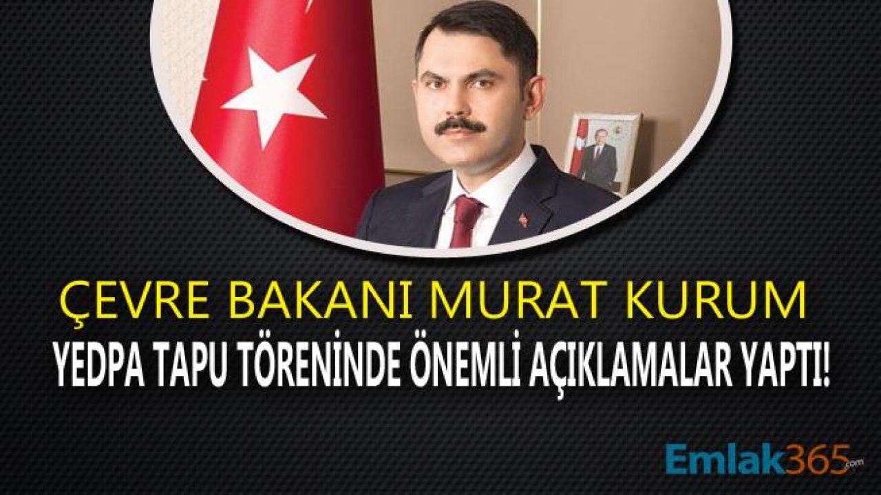 İstanbul YEDPA Tapu Teslim Töreni Düzenlendi! Bakan Murat Kurum'dan İstanbul Finans Merkezi Açıklaması Geldi