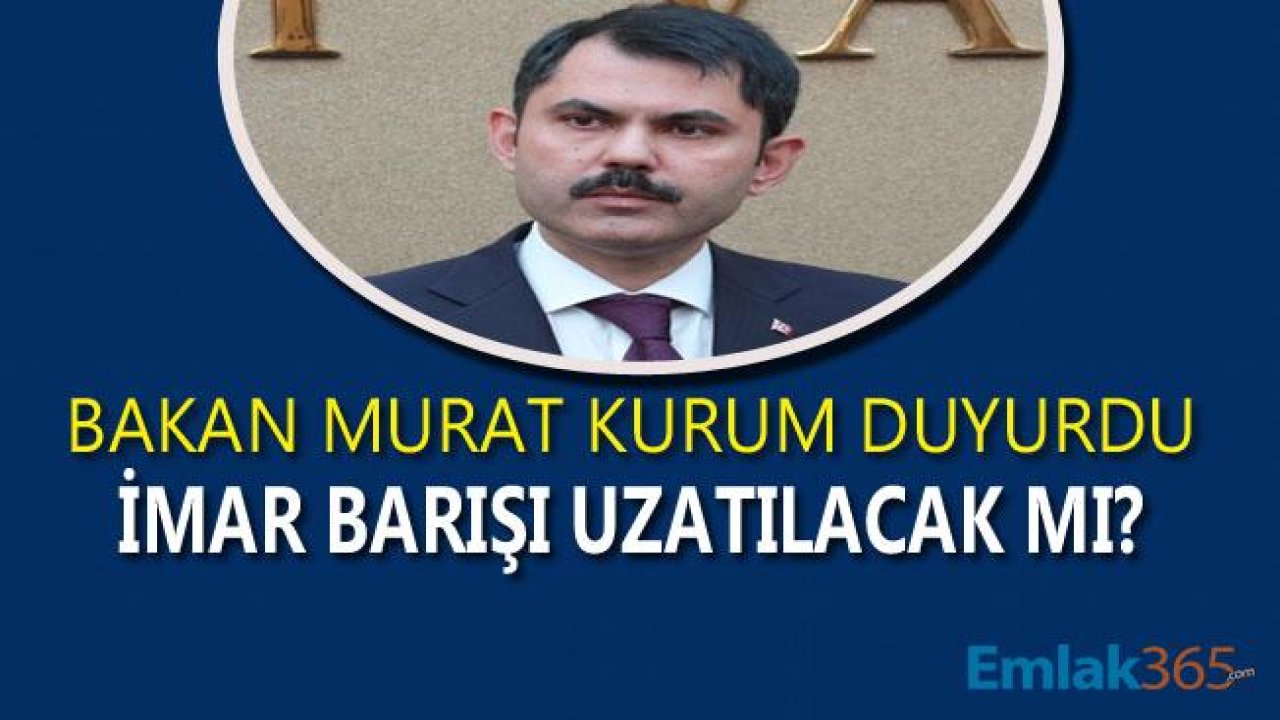 Bakan Murat Kurum'dan Son Dakika İmar Barışı Uzayacak Mı Açıklaması!