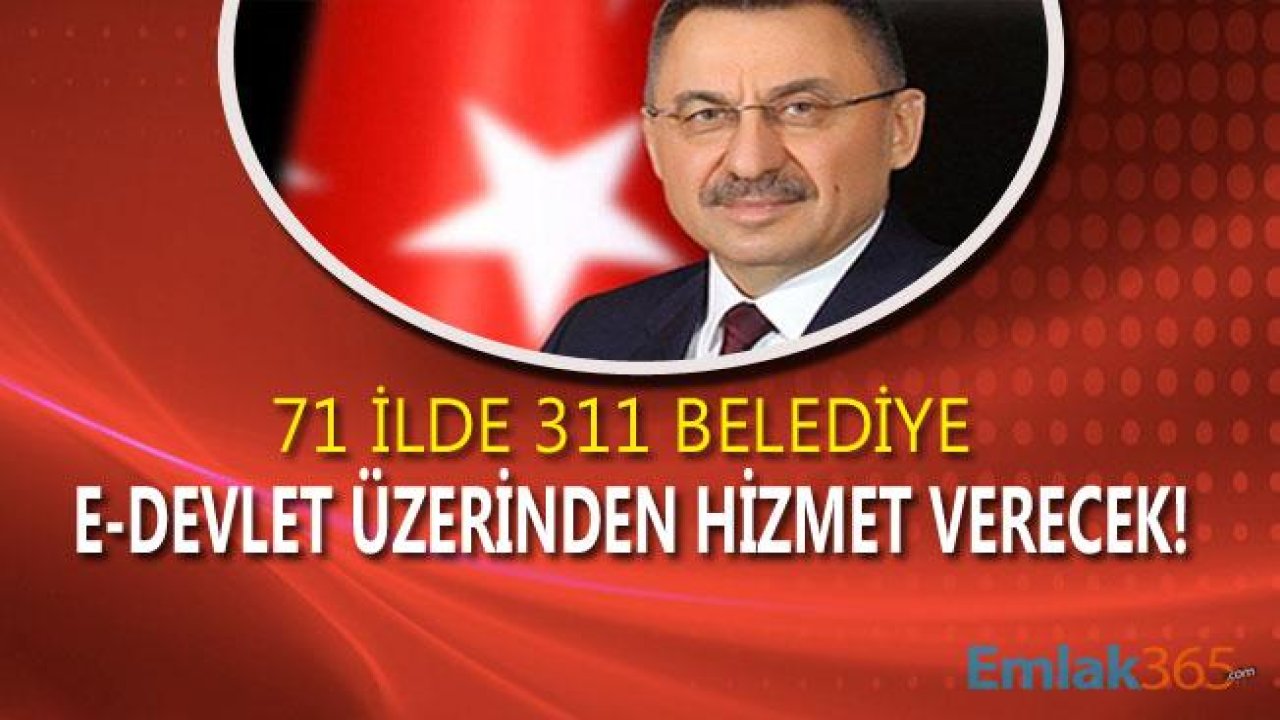 73 İlde 311 Belediye E Devlet Üzerinden Tek Tıkla Hizmet Vermeye Başladı!