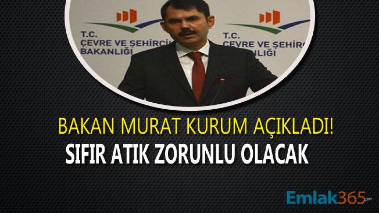 Çevre ve Şehircilik Bakanı Murat Kurum Açıkladı "Sıfır Atık Projesi Zorunlu Olacak!"