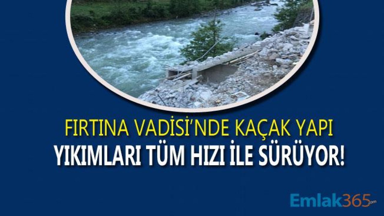 Fırtına Vadisi'nde Kaçak Yapı Yıkımı Devam Ediyor