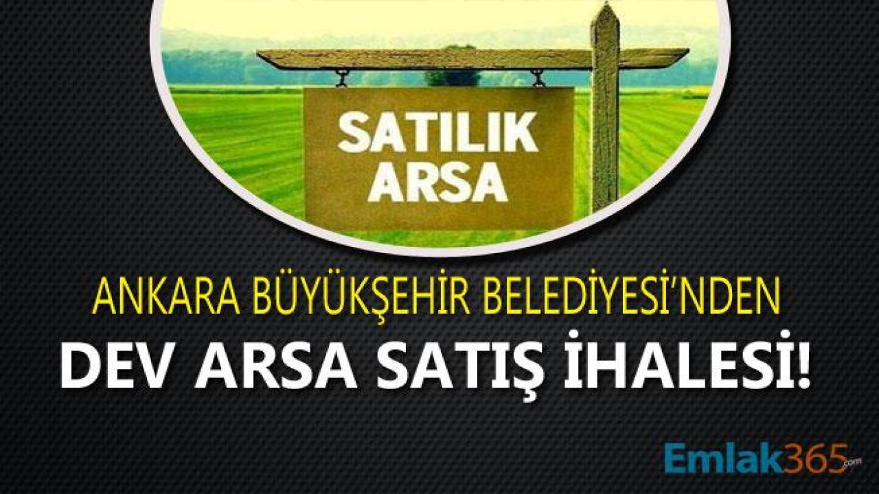 Ankara Büyükşehir Belediyesi Birbirinden Değerli 8 Arsa İçin Taşınmaz Satış İhalesi Düzenliyor!