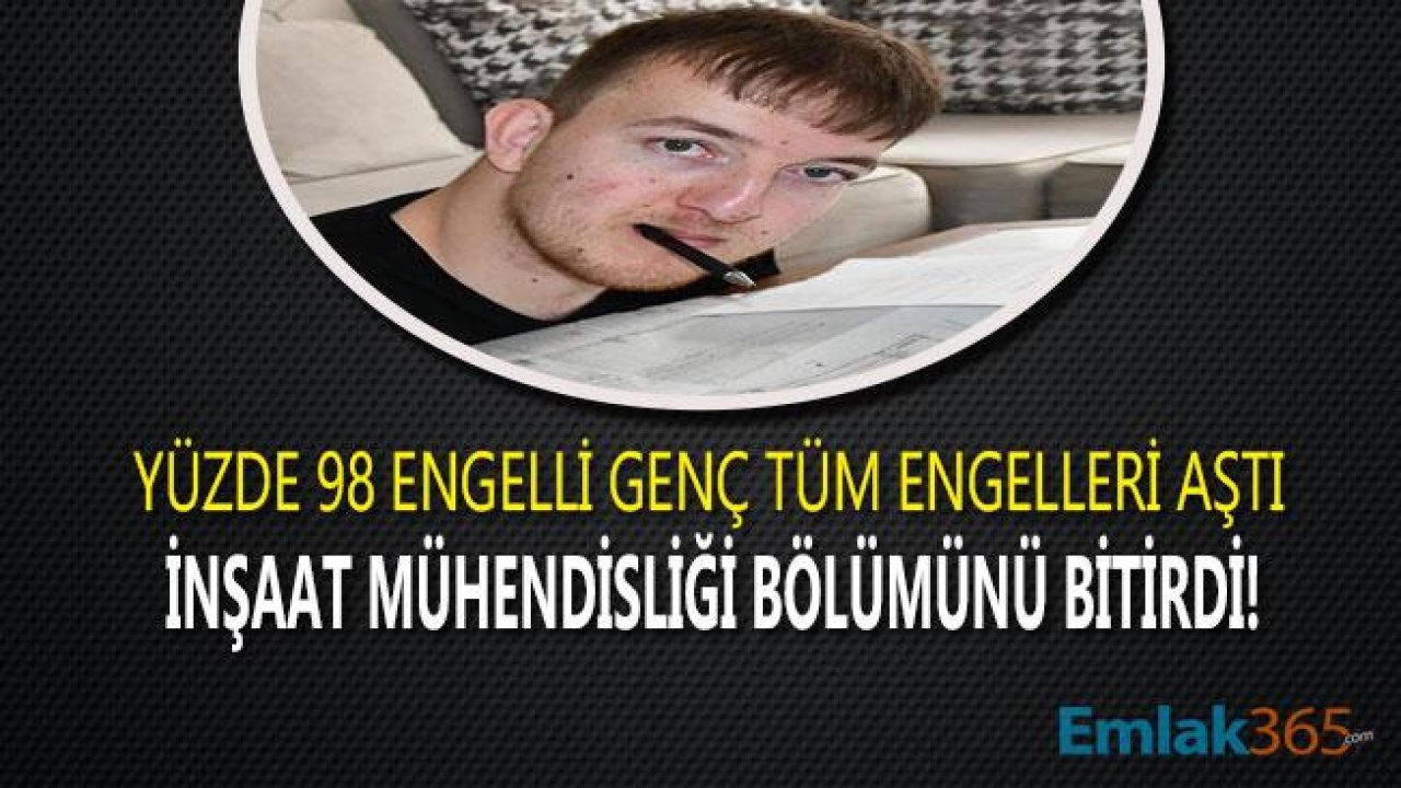 Yüzde 98 Engelli Genç Ağzıyla Kalem Tuttu, İnşaat Mühendisi Oldu!