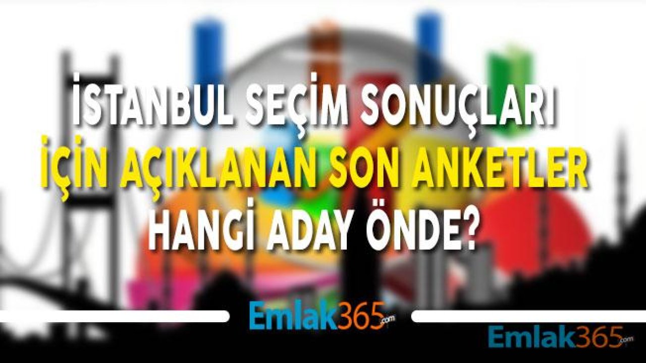 İstanbul Seçimleri İçin Son Anket Sonuçları Açıklandı, Ekrem İmamoğlu Mu, Binali Yıldırım Mı Önde?