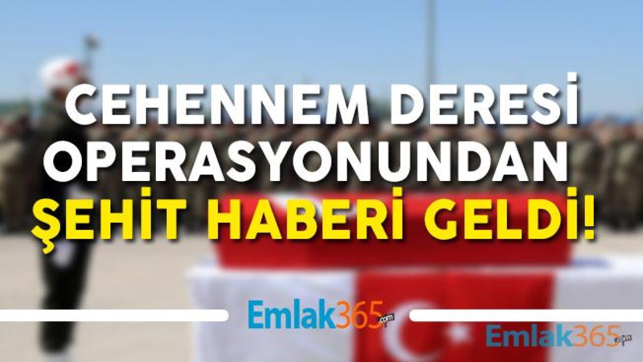 Cehennem Deresi Operasyonundan Şehit Haberi Geldi!