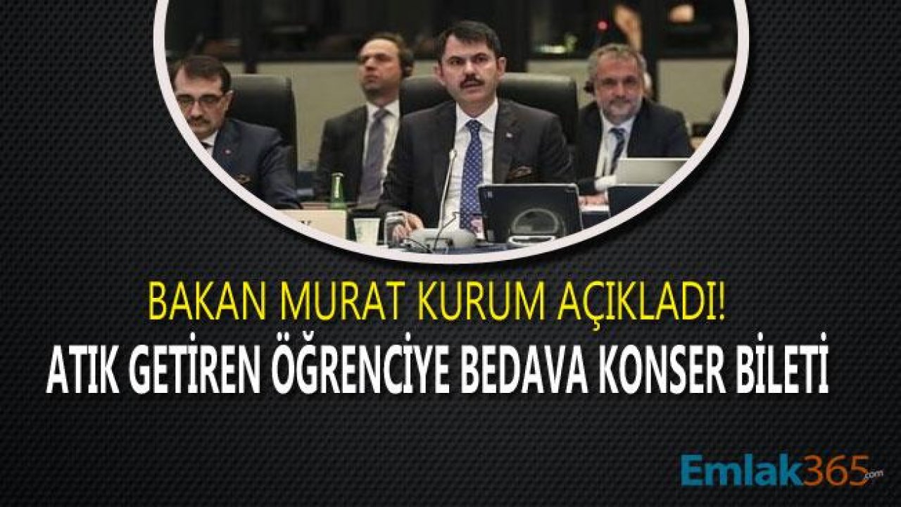 Çevre Bakanı Kurum Açıkladı "Atık Getiren Öğrenciye Ücretsiz Konser Bileti Verilecek"