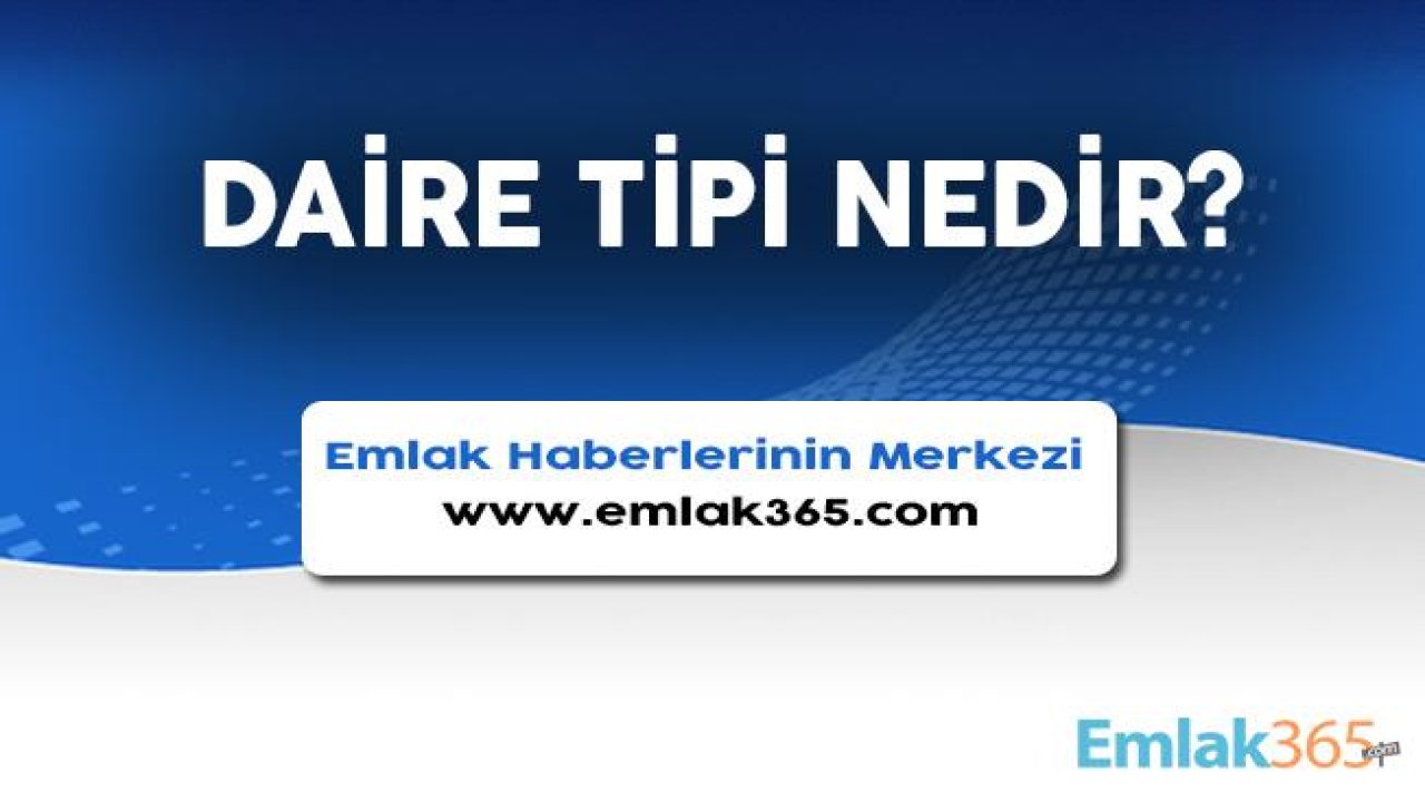 Daire Tipi Nedir, Fiyatı Nasıl Etkiler?