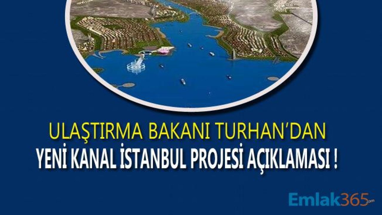 Ulaştırma Bakanı Turhan'dan Yeni Kanal İstanbul Açıklaması