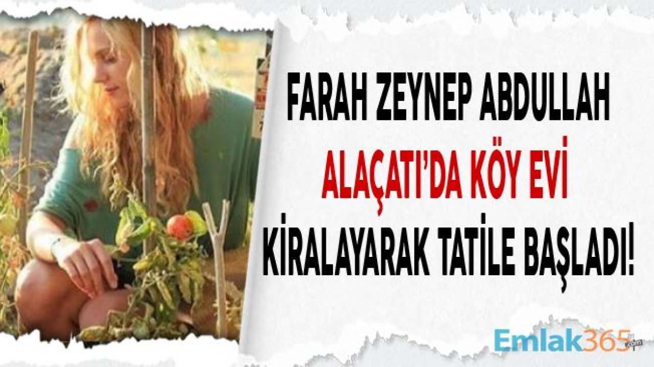 Farah Zeynep Abdullah Köy Evi Kiraladı!