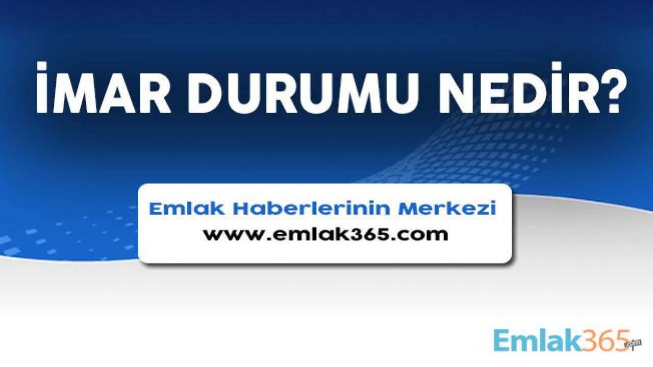 İmar Durumu Nedir, Nasıl Sorgulanır?