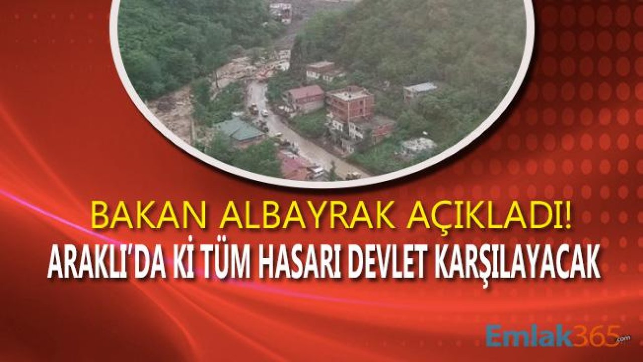 Berat Albayrak Açıkladı "Araklı'da Sel Felaketi Sonrası Hasarı Devlet Karşılayacak"